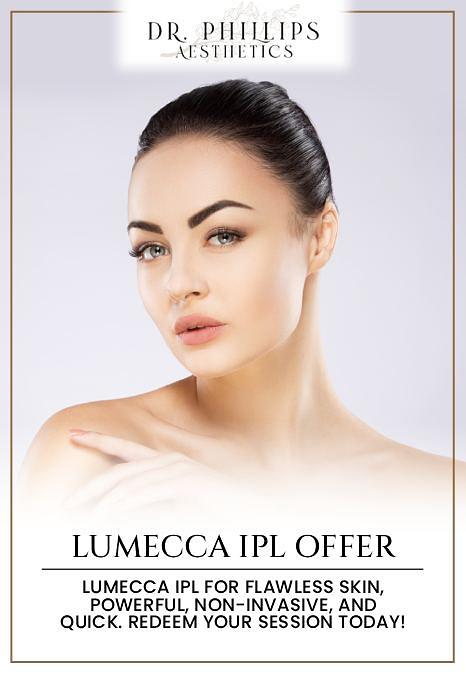 Lumecca IPL Offer: Lumecca IPL for flawless skin, powerful, non-invasive, and quick. Redeem your session today! at Dr. Phillips Aesthetics MedSpa in Winter Park, FL Lumecca IPL Offer: Lumecca IPL for flawless skin, powerful, non-invasive, and quick. Redeem your session today! at Dr. Phillips Aesthetics MedSpa in Winter Park, FL